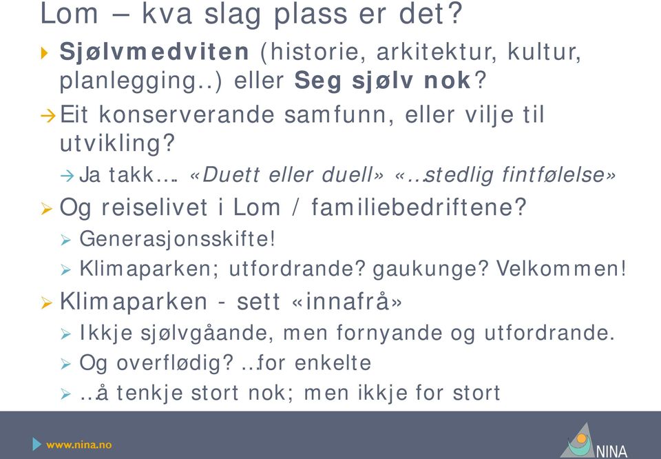 «Duett eller duell» «stedlig fintfølelse» Og reiselivet i Lom / familiebedriftene? Generasjonsskifte!