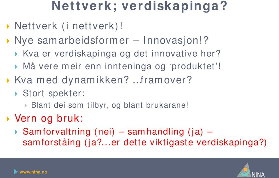 Kva med dynamikken? framover? Stort spekter: Blant dei som tilbyr, og blant brukarane!