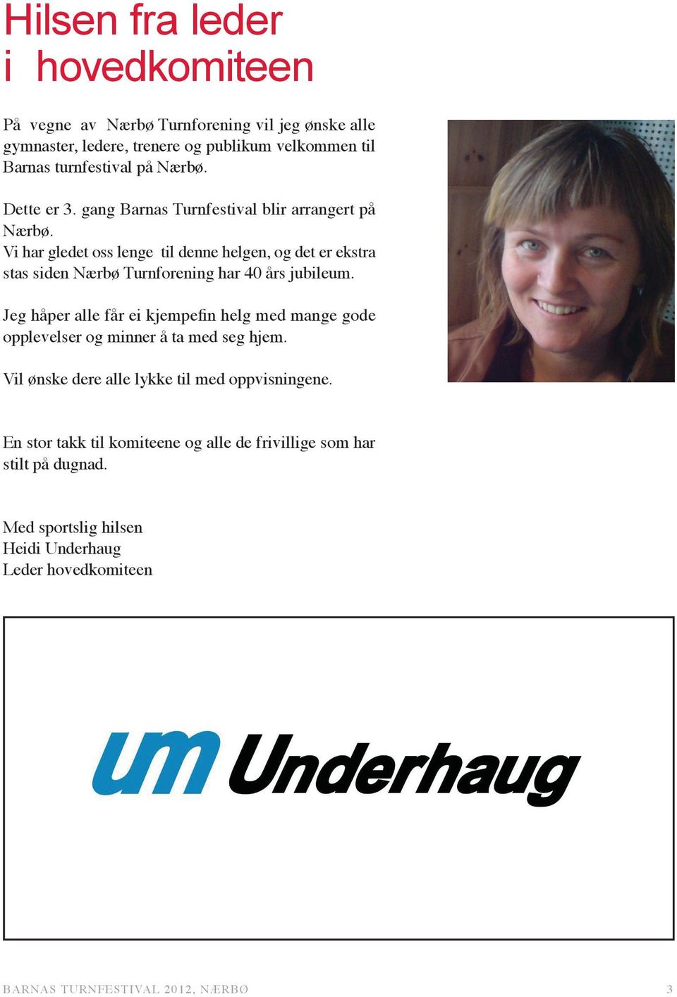 Vi har gledet oss lenge til denne helgen, og det er ekstra stas siden Nærbø Turnforening har 40 års jubileum.