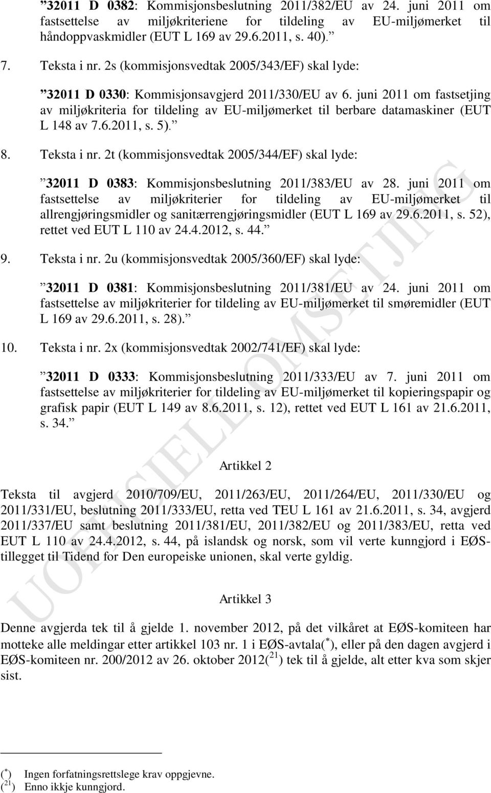juni 2011 om fastsetjing av miljøkriteria for tildeling av EU-miljømerket til berbare datamaskiner (EUT L 148 av 7.6.2011, s. 5). 8. Teksta i nr.