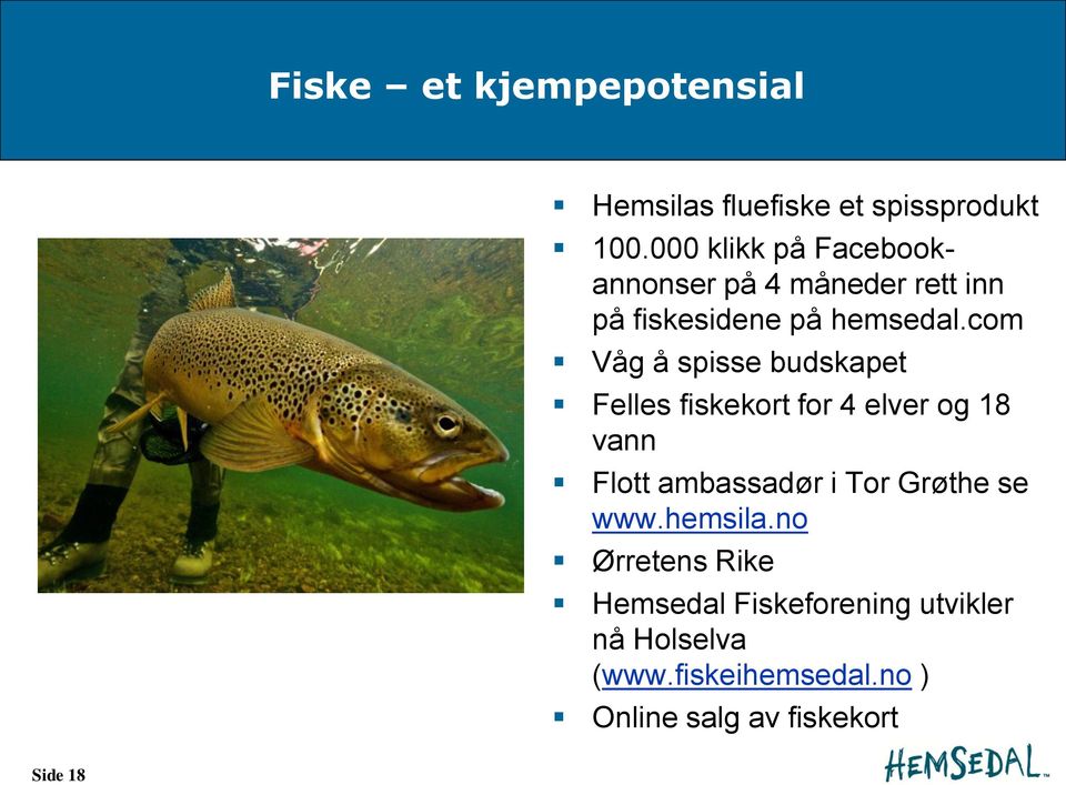 com Våg å spisse budskapet Felles fiskekort for 4 elver og 18 vann Flott ambassadør i Tor