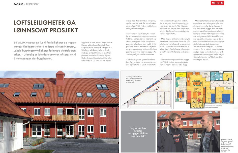 Han og arkitekt Espen Ramstad i Tønsberg har utviklet prosjektet. Entreprenør er Våle Bygg AS i Revetal.