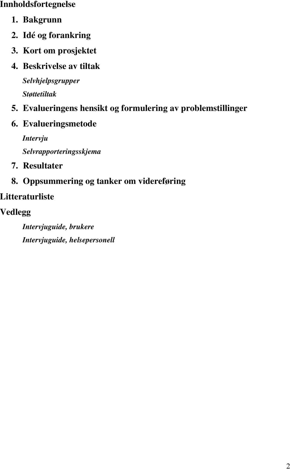 Evalueringens hensikt og formulering av problemstillinger 6.