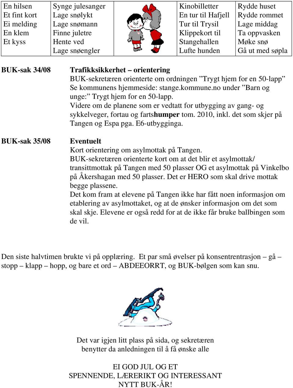 Trygt hjem for en 50-lapp Se kommunens hjemmeside: stange.kommune.no under Barn og unge: Trygt hjem for en 50-lapp.