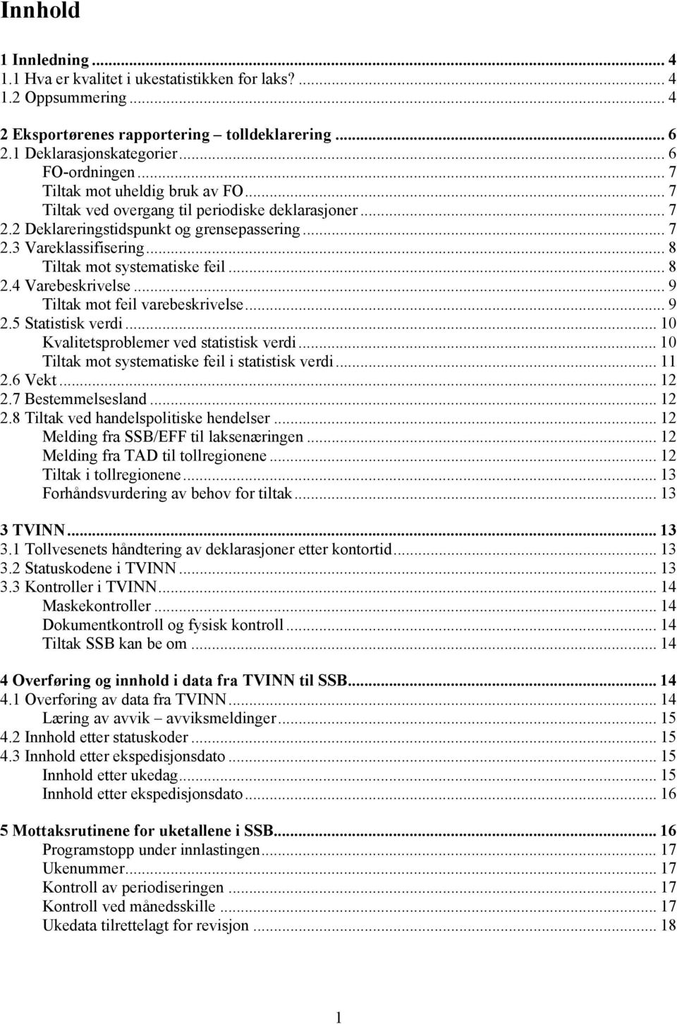 .. 8 2.4 Varebeskrivelse... 9 Tiltak mot feil varebeskrivelse... 9 2.5 Statistisk verdi... 10 Kvalitetsproblemer ved statistisk verdi... 10 Tiltak mot systematiske feil i statistisk verdi... 11 2.