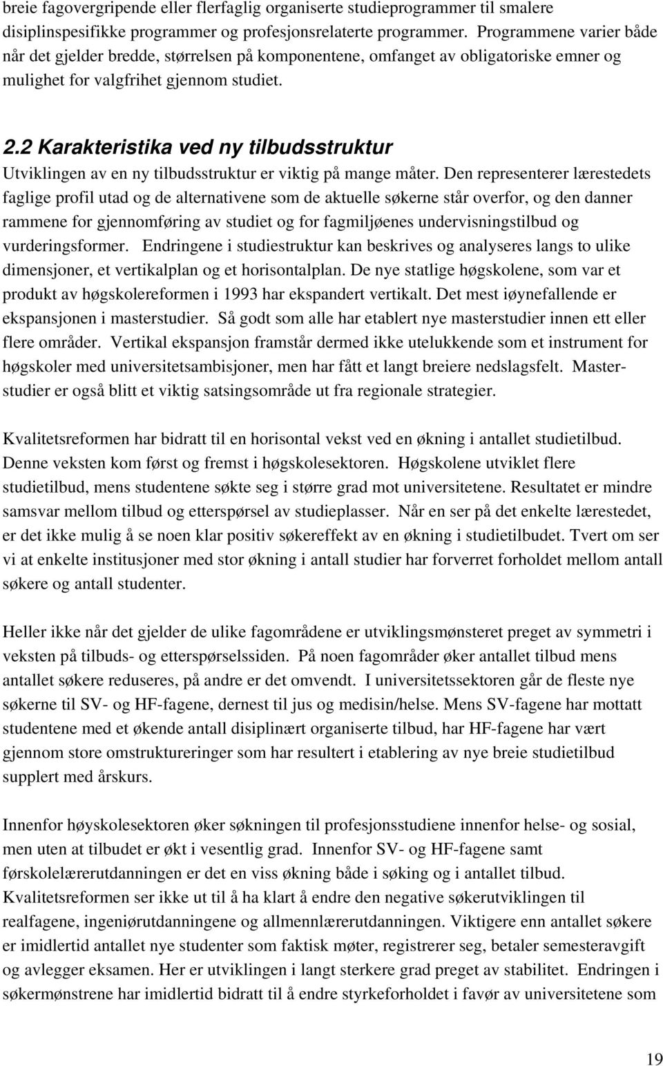 2 Karakteristika ved ny tilbudsstruktur Utviklingen av en ny tilbudsstruktur er viktig på mange måter.