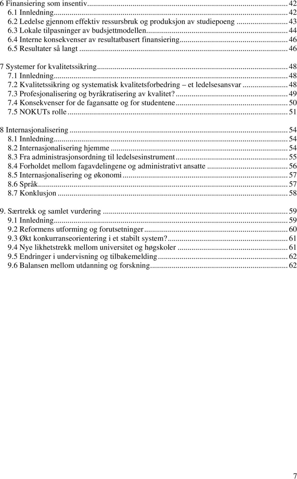 1 Innledning... 48 7.2 Kvalitetssikring og systematisk kvalitetsforbedring et ledelsesansvar... 48 7.3 Profesjonalisering og byråkratisering av kvalitet?... 49 7.