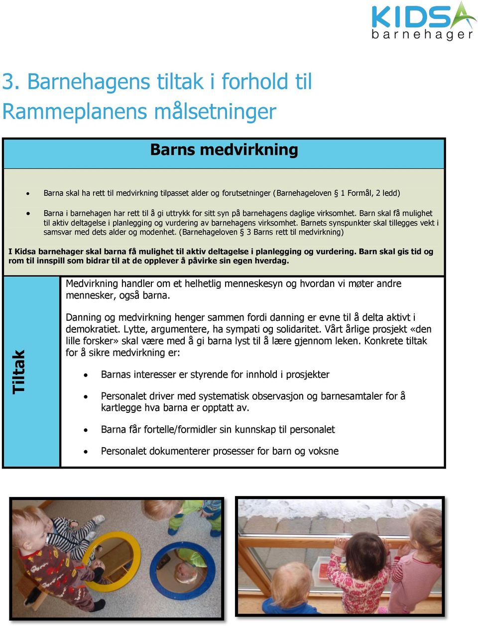 Barnets synspunkter skal tillegges vekt i samsvar med dets alder og modenhet.