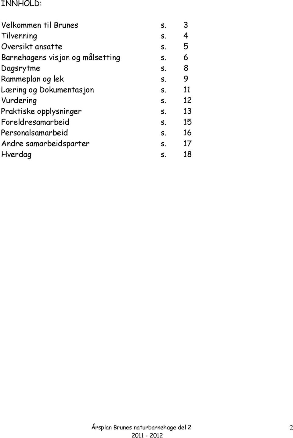 9 Læring og Dokumentasjon s. 11 Vurdering s. 12 Praktiske opplysninger s.