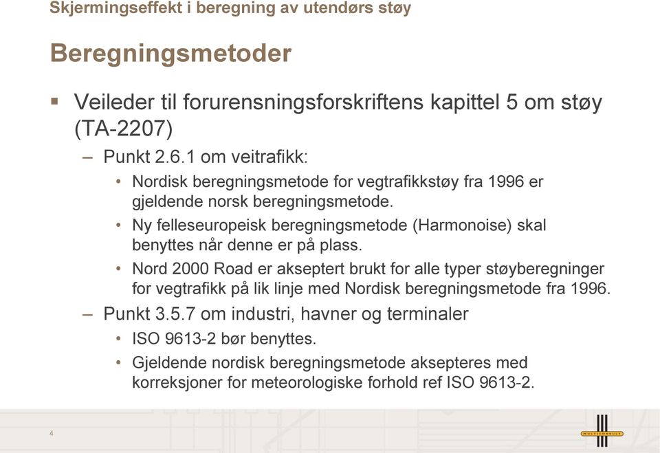 Ny felleseuropeisk beregningsmetode (Harmonoise) skal benyttes når denne er på plass.