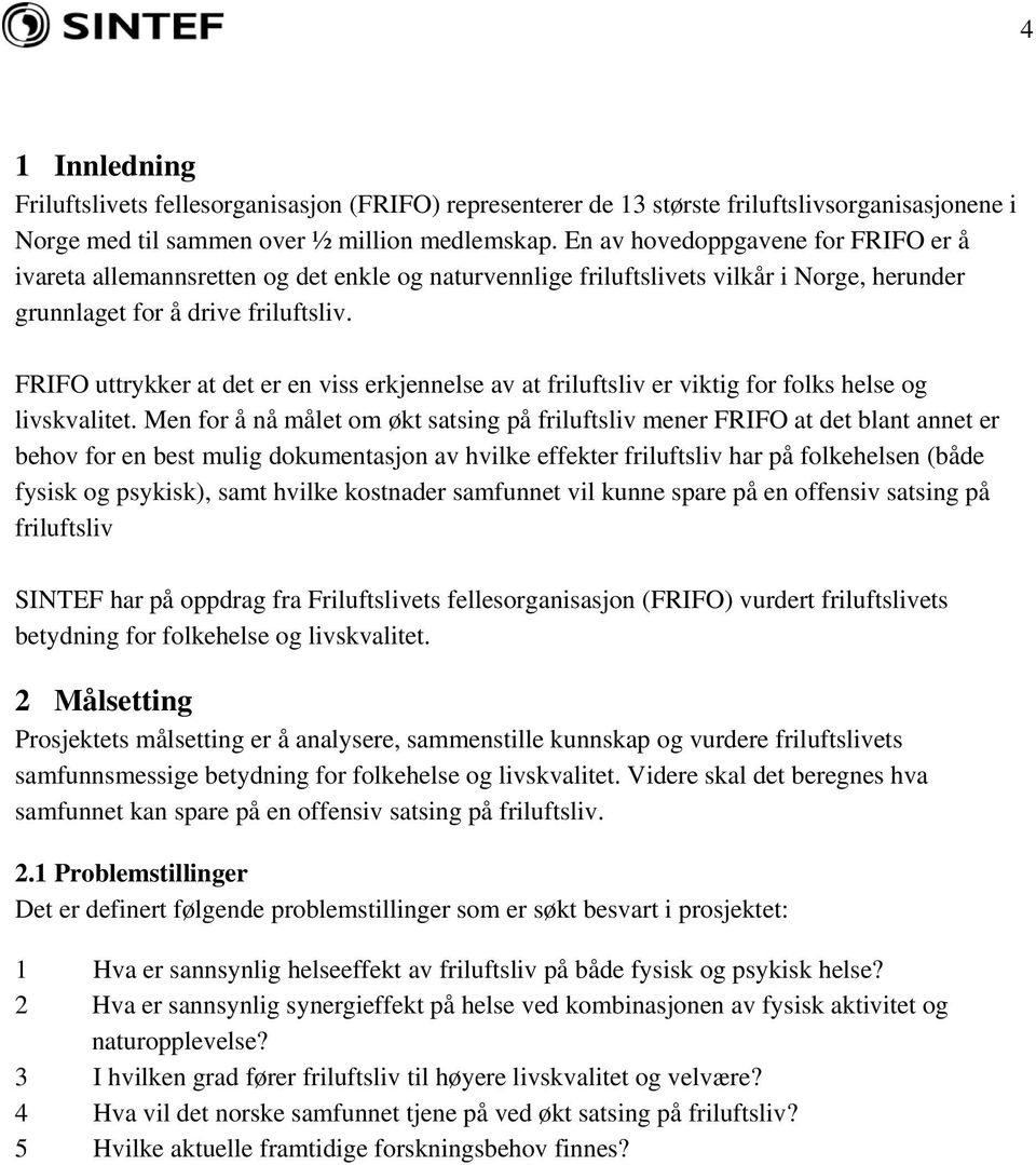 FRIFO uttrykker at det er en viss erkjennelse av at friluftsliv er viktig for folks helse og livskvalitet.