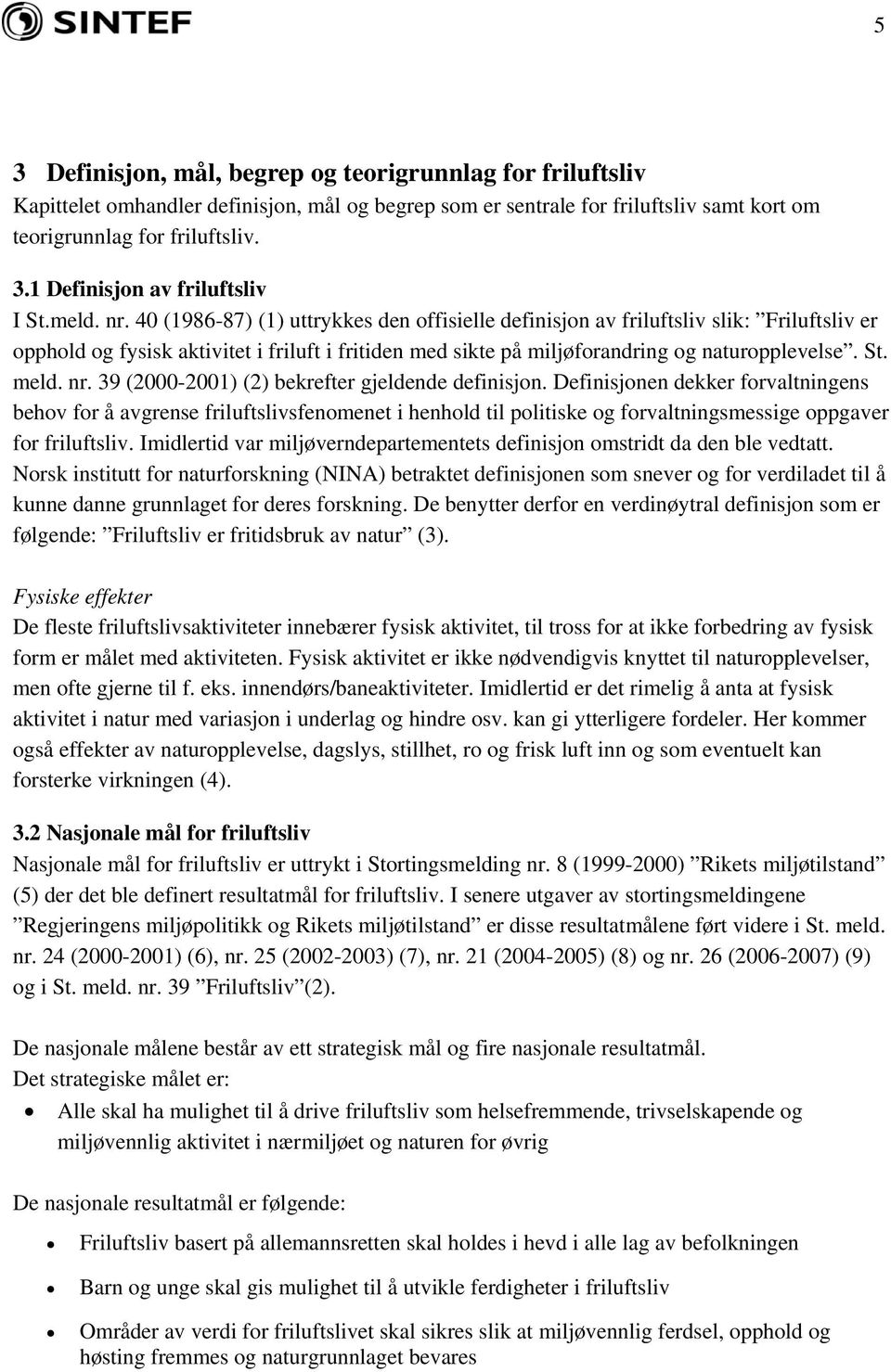 meld. nr. 39 (2000-2001) (2) bekrefter gjeldende definisjon.