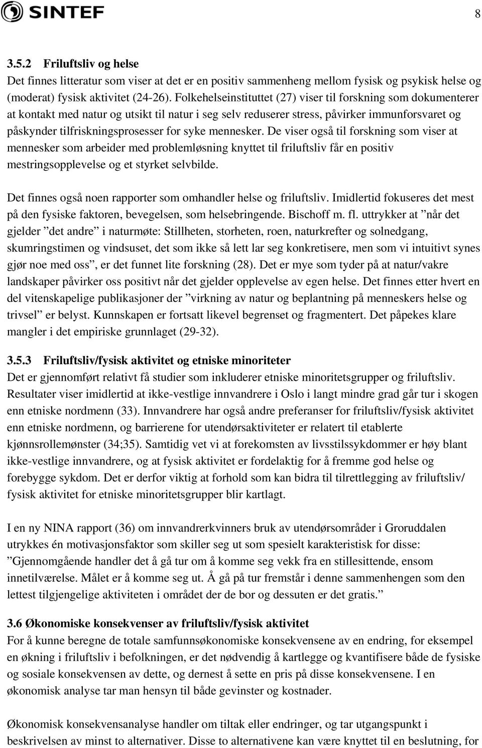 syke mennesker. De viser også til forskning som viser at mennesker som arbeider med problemløsning knyttet til friluftsliv får en positiv mestringsopplevelse og et styrket selvbilde.