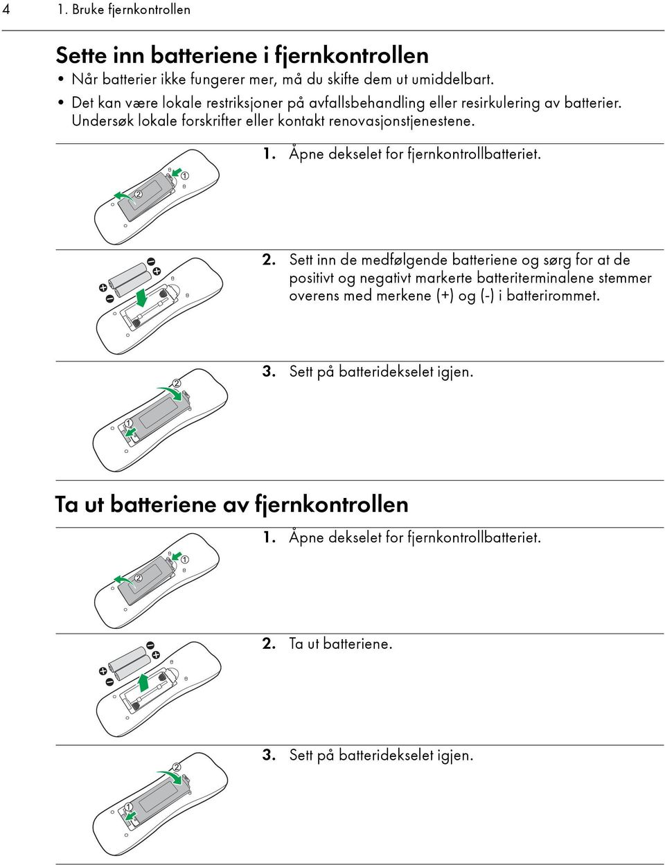 Åpne dekselet for fjernkontrollbatteriet. 2.