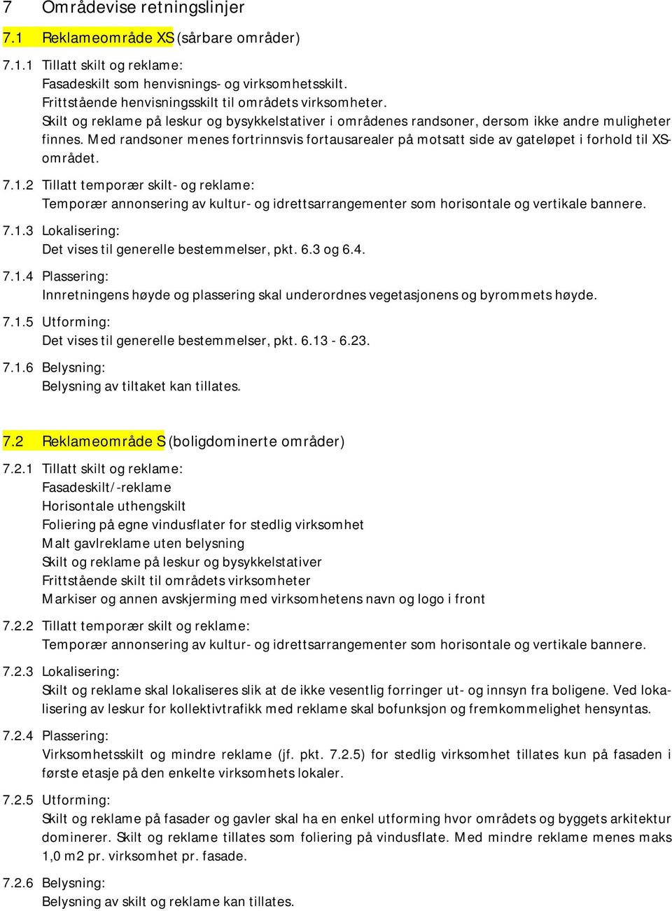 Med randsoner menes fortrinnsvis fortausarealer på motsatt side av gateløpet i forhold til XSområdet. 7.1.