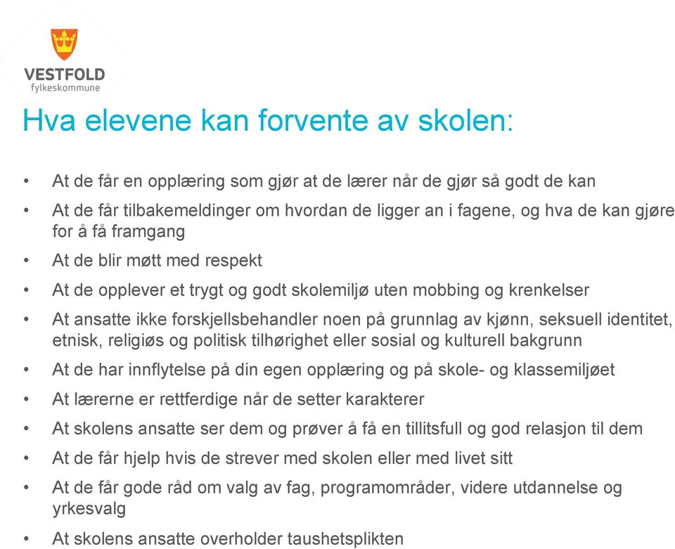 religiøs og politisk tilhørighet eller sosial og kulturell bakgrunn At de har innflytelse på din egen opplæring og på skole- og klassemiljøet At lærerne er rettferdige når de setter karakterer At