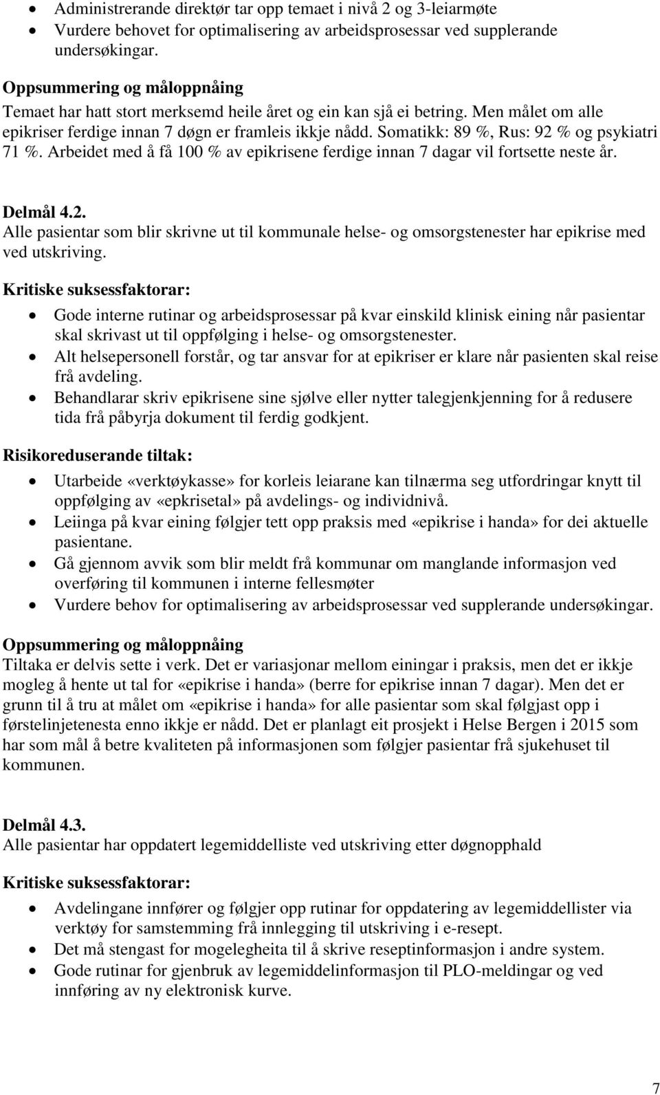 Arbeidet med å få 100 % av epikrisene ferdige innan 7 dagar vil fortsette neste år. Delmål 4.2.