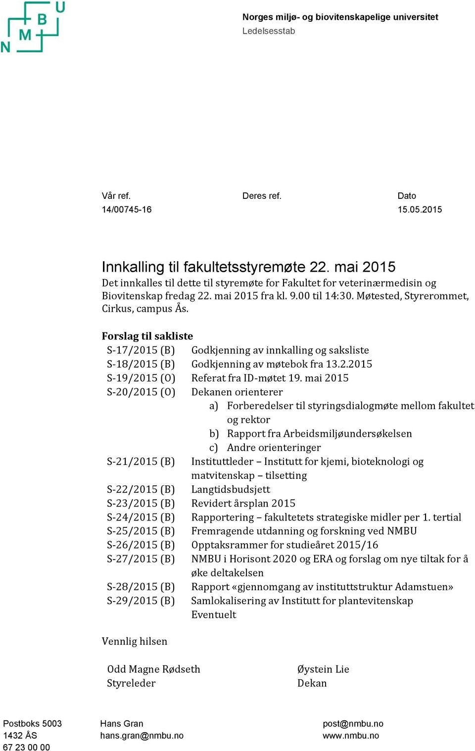 Forslag til sakliste S 17/2015 (B) Godkjenning av innkalling og saksliste S 18/2015 (B) Godkjenning av møtebok fra 13.2.2015 S 19/2015 (O) Referat fra ID møtet 19.