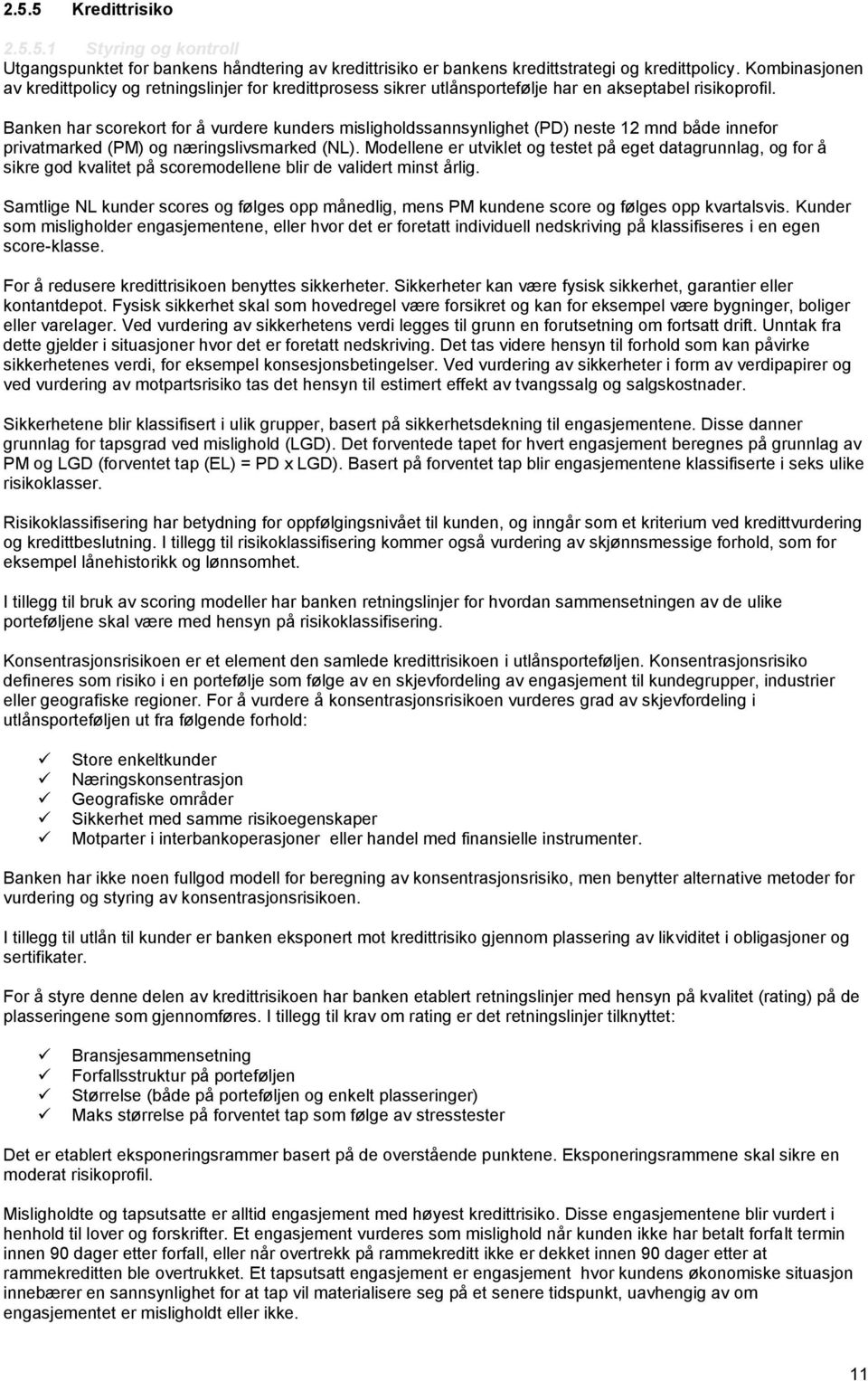 Banken har scorekort for å vurdere kunders misligholdssannsynlighet (PD) neste 12 mnd både innefor privatmarked (PM) og næringslivsmarked (NL).