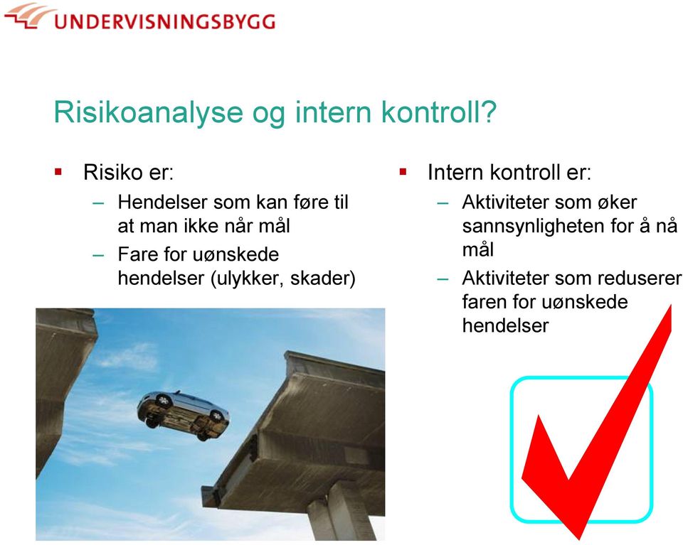 for uønskede hendelser (ulykker, skader) Intern kontroll er: