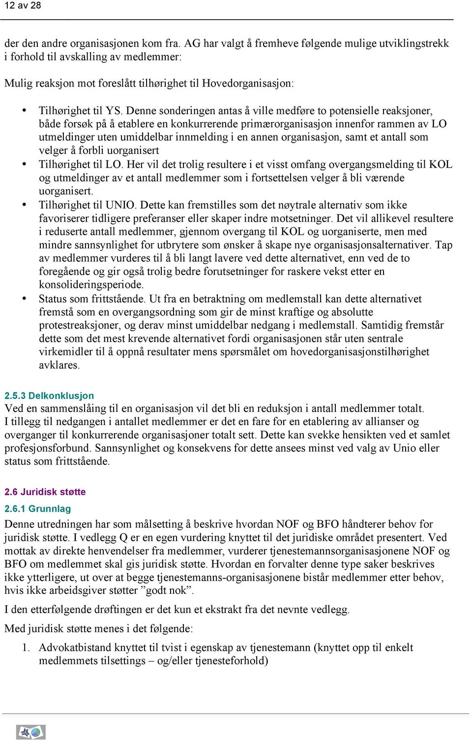 Denne sonderingen antas å ville medføre to potensielle reaksjoner, både forsøk på å etablere en konkurrerende primærorganisasjon innenfor rammen av LO utmeldinger uten umiddelbar innmelding i en