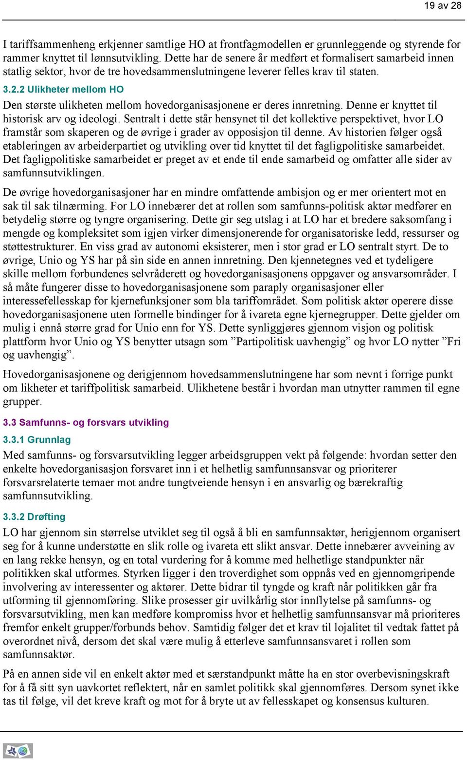 2 Ulikheter mellom HO Den største ulikheten mellom hovedorganisasjonene er deres innretning. Denne er knyttet til historisk arv og ideologi.