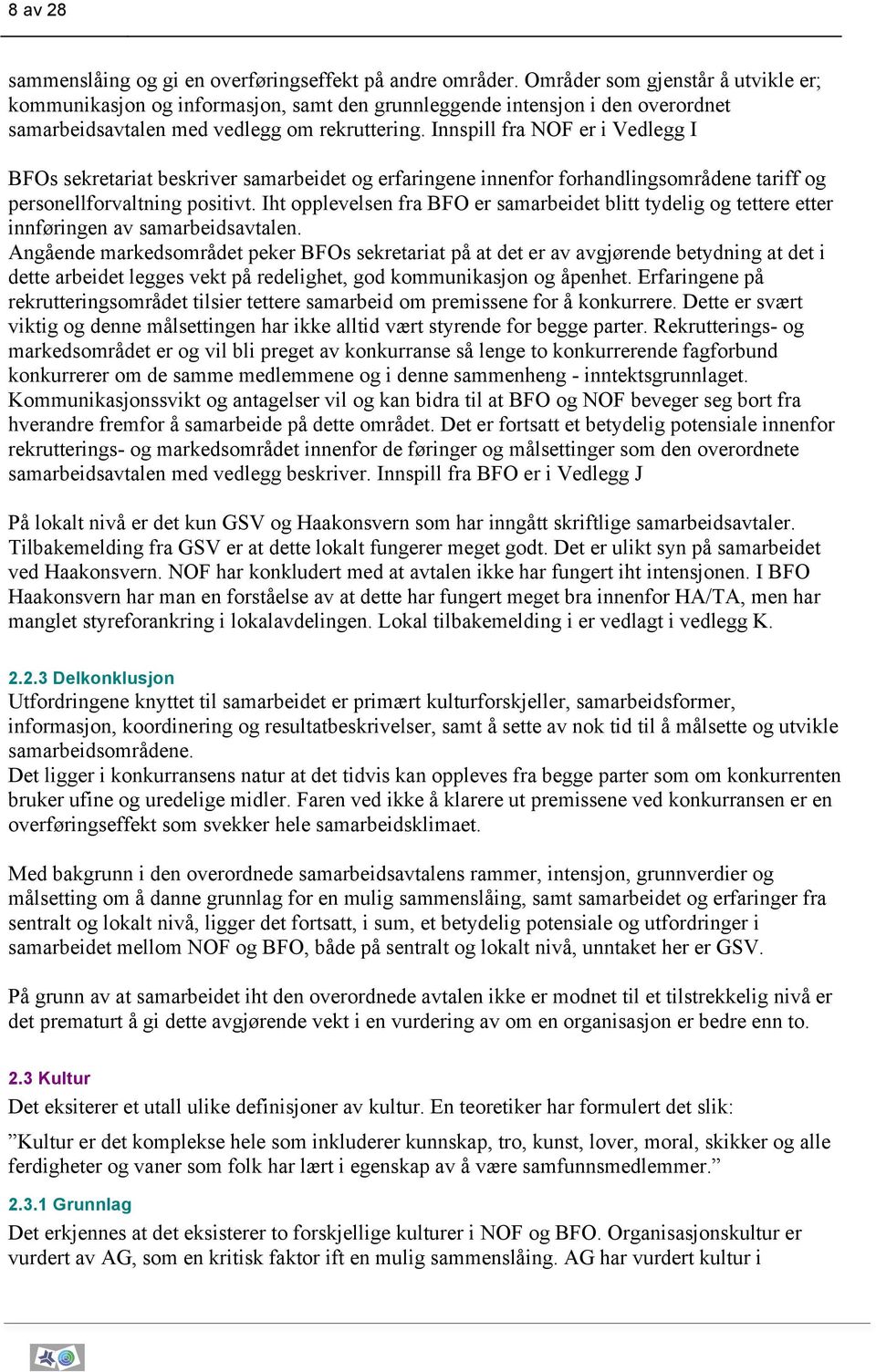 Innspill fra NOF er i Vedlegg I BFOs sekretariat beskriver samarbeidet og erfaringene innenfor forhandlingsområdene tariff og personellforvaltning positivt.