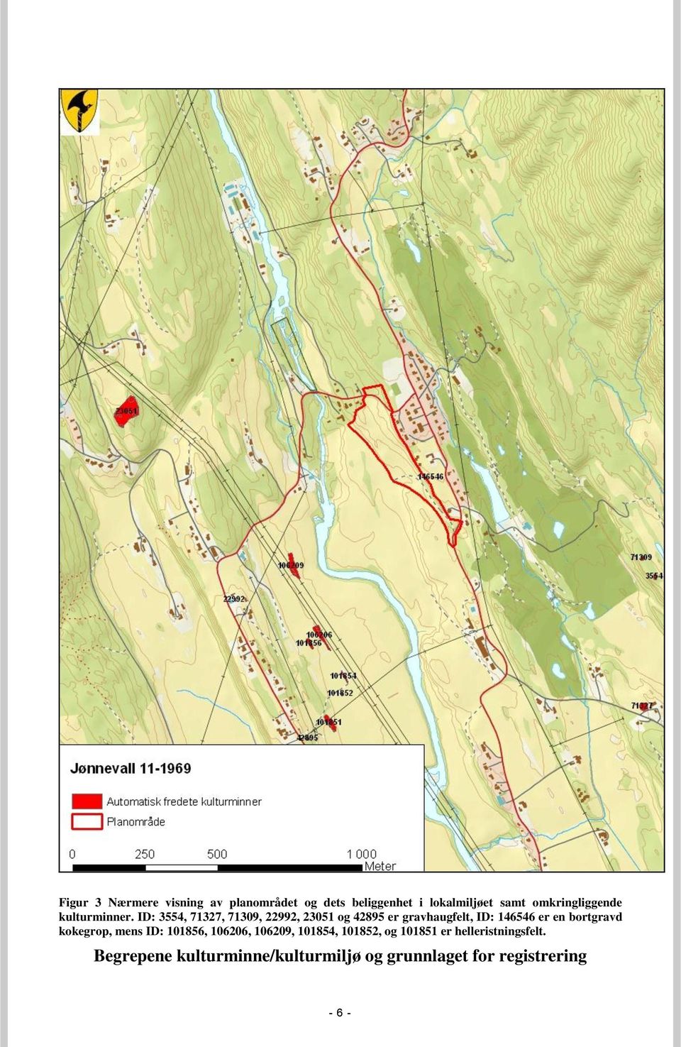 ID: 3554, 71327, 71309, 22992, 23051 og 42895 er gravhaugfelt, ID: 146546 er en bortgravd