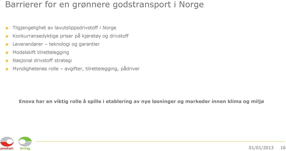 tilrettelegging Nasjonal drivstoff strategi Myndighetenes rolle avgifter, tilrettelegging, pådriver