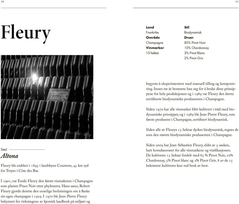 Siden 1970 har alle vinmarker blitt kultivert i tråd med biodynamiske prinsipper, og i 1989 ble Jean-Pierre Fleury, som første produsent i Champagne, sertifisert biodynamisk.