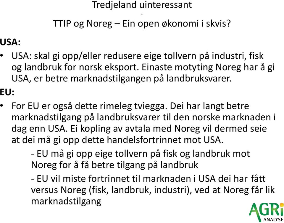 Dei har langt betre marknadstilgang på landbruksvarer til den norske marknaden i dag enn USA.