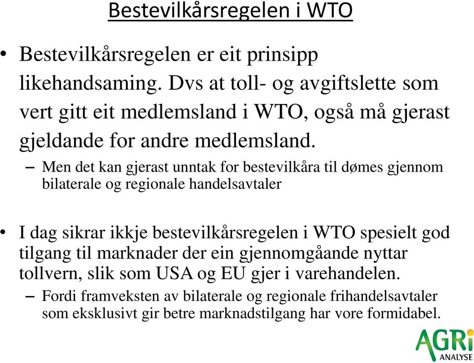 Men det kan gjerast unntak for bestevilkåra til dømes gjennom bilaterale og regionale handelsavtaler I dag sikrar ikkje bestevilkårsregelen i