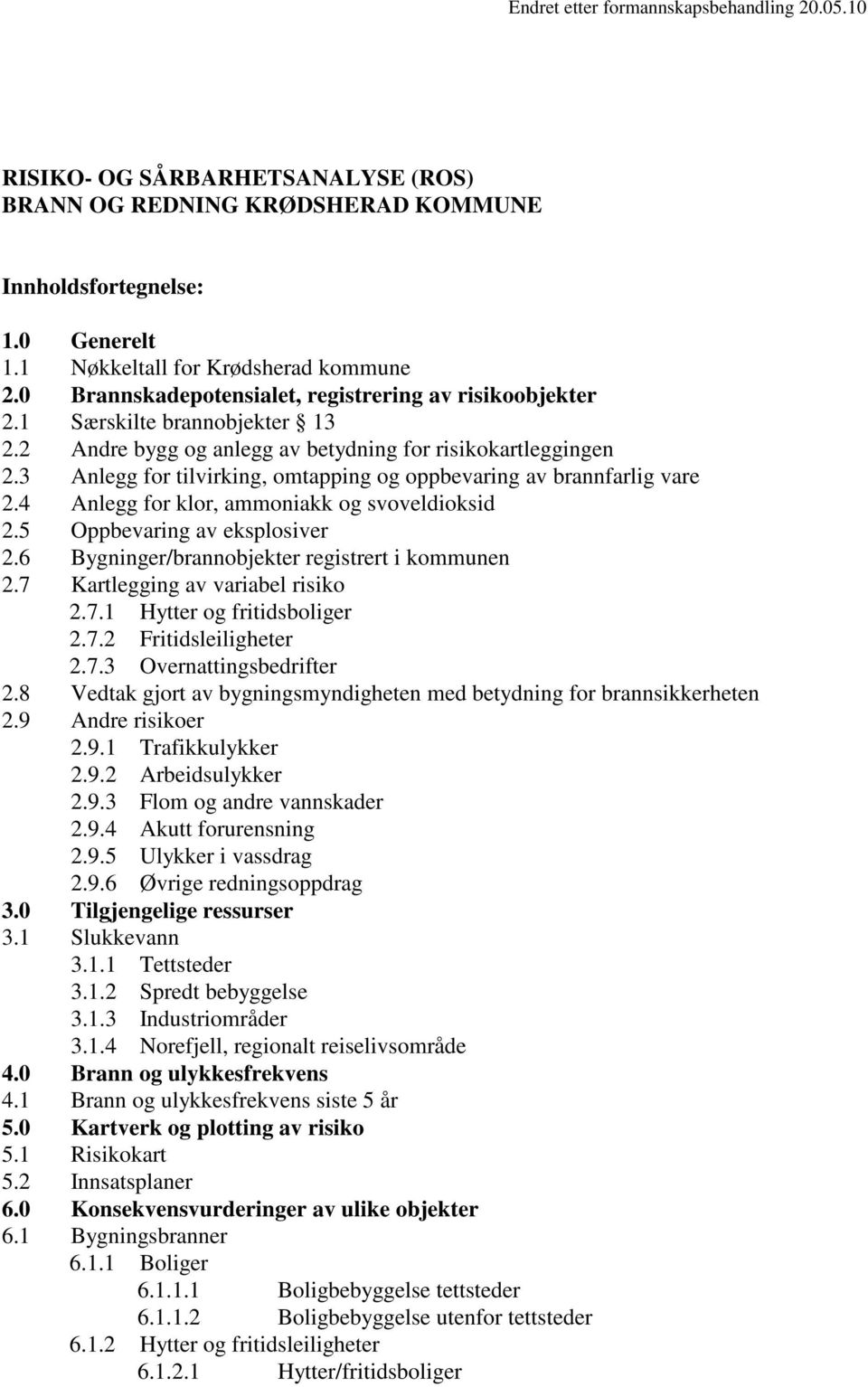 3 Anlegg for tilvirking, omtapping og oppbevaring av brannfarlig vare 2.4 Anlegg for klor, ammoniakk og svoveldioksid 2.5 Oppbevaring av eksplosiver 2.