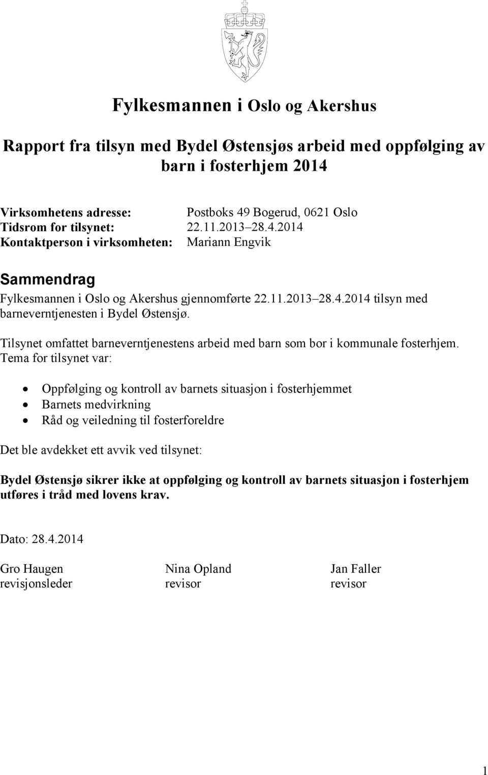 Tilsynet omfattet barneverntjenestens arbeid med barn som bor i kommunale fosterhjem.