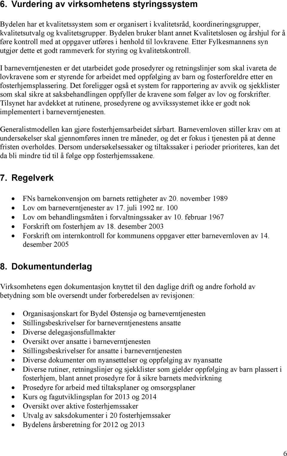 Etter Fylkesmannens syn utgjør dette et godt rammeverk for styring og kvalitetskontroll.