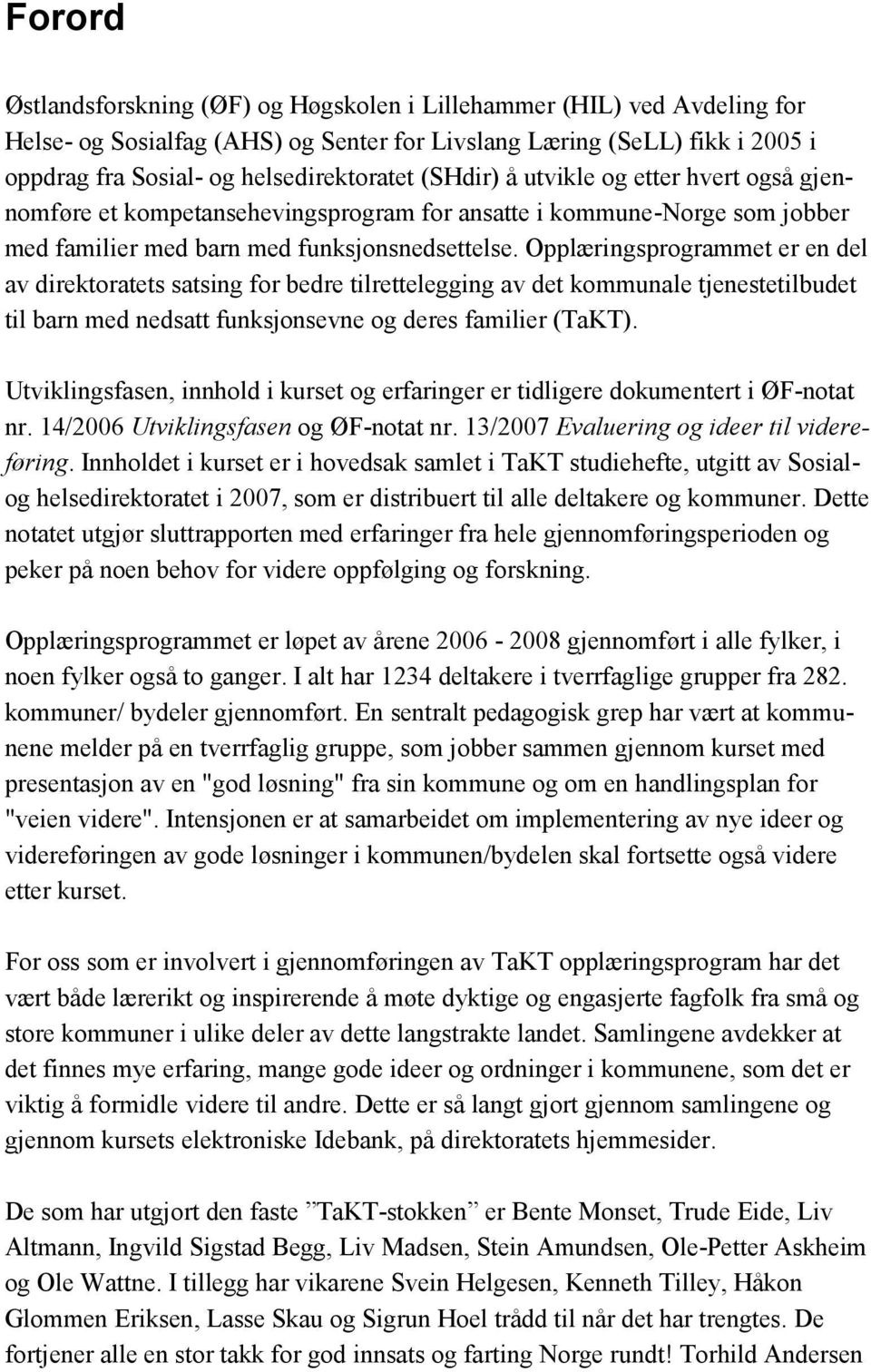 Opplæringsprogrammet er en del av direktoratets satsing for bedre tilrettelegging av det kommunale tjenestetilbudet til barn med nedsatt funksjonsevne og deres familier (TaKT).