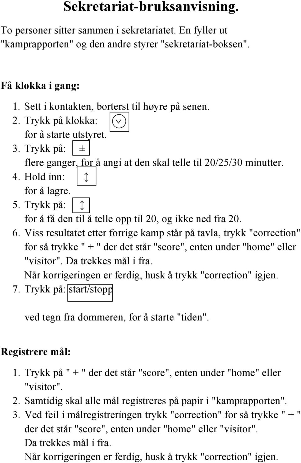 Trykk på: for å få den til å telle opp til 20, og ikke ned fra 20. 6.