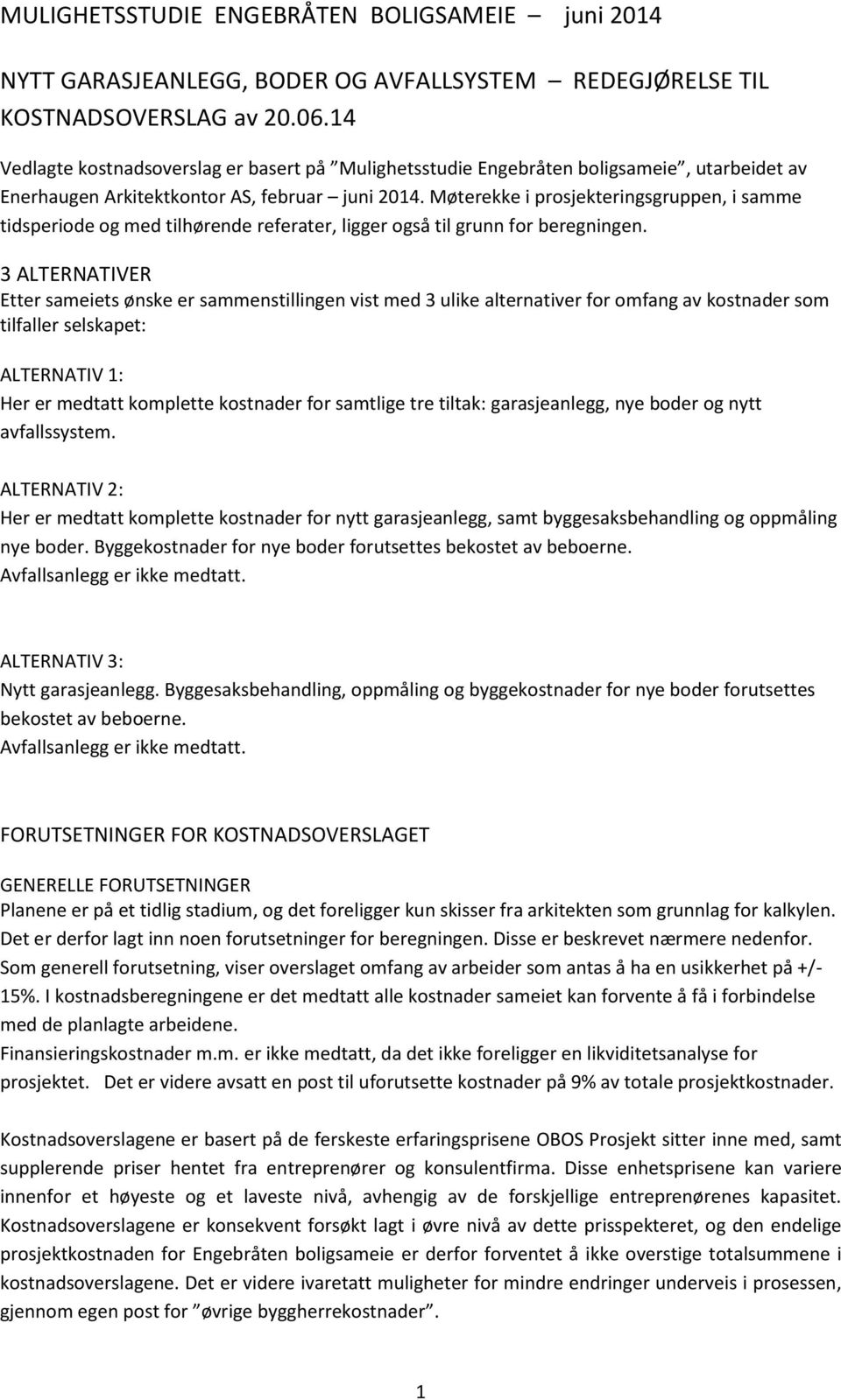 Møterekke i prosjekteringsgruppen, i samme tidsperiode og med tilhørende referater, ligger også til grunn for beregningen.