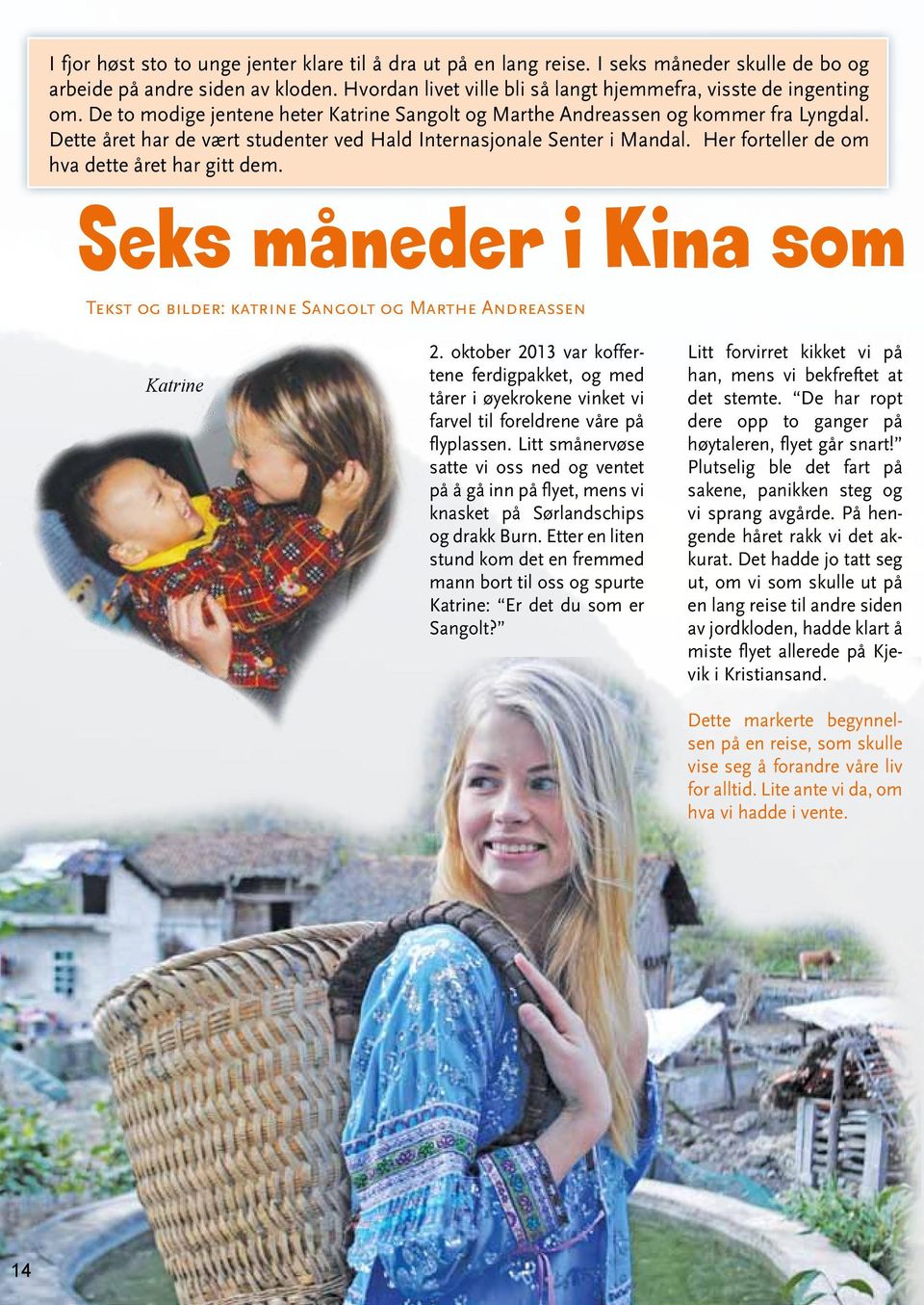 Her forteller de om hva dette året har gitt dem. Seks måneder i Kina som Tekst og bilder: katrine Sangolt og Marthe Andreassen Katrine 2.