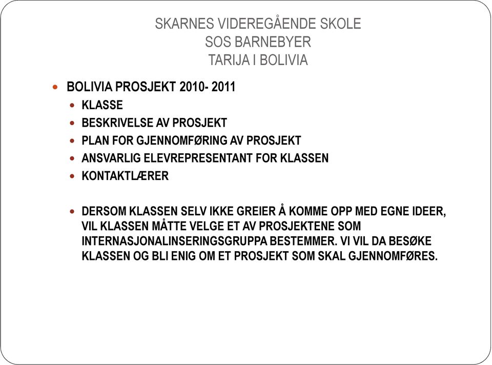 KLASSEN SELV IKKE GREIER Å KOMME OPP MED EGNE IDEER, VIL KLASSEN MÅTTE VELGE ET AV PROSJEKTENE SOM