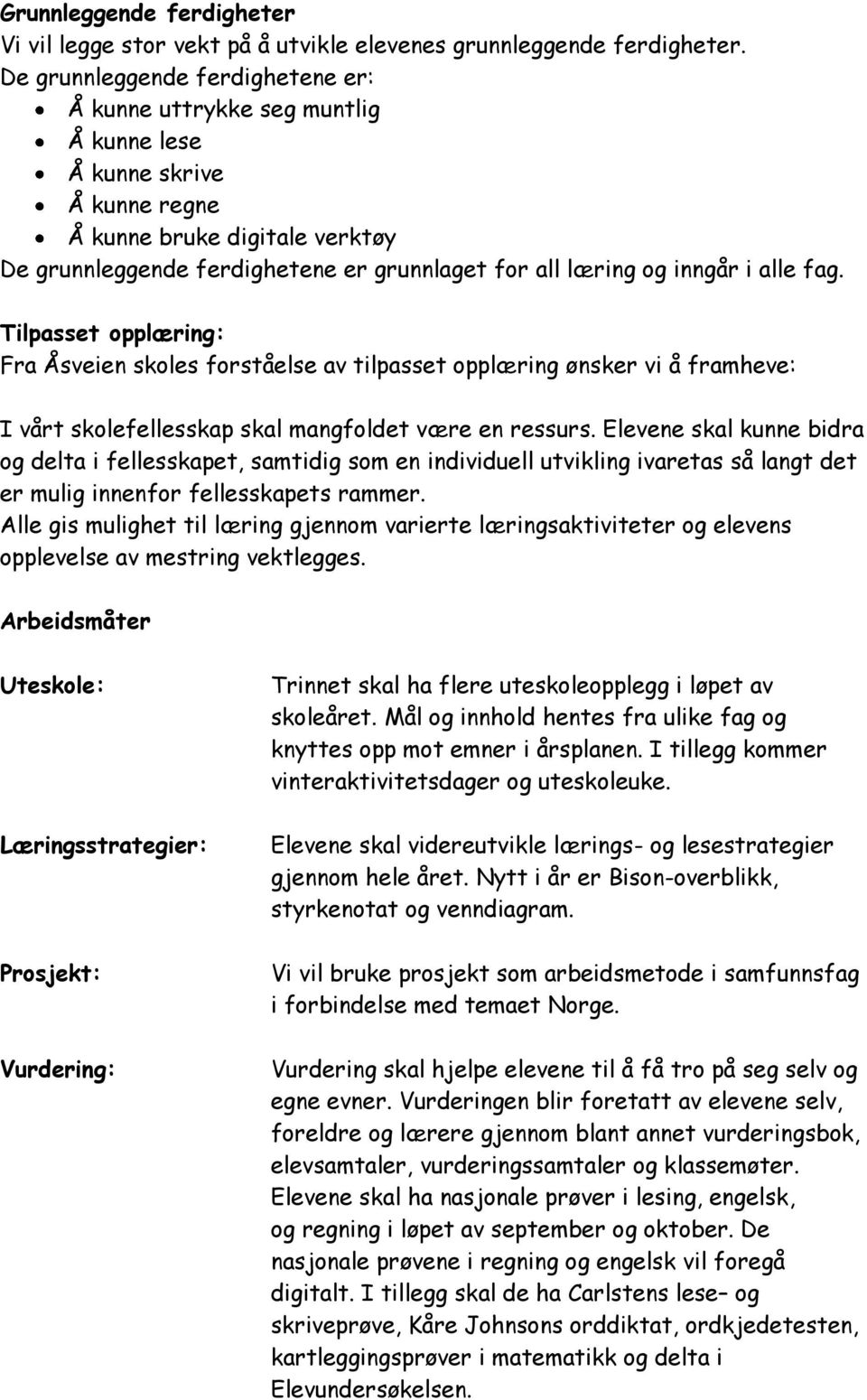 inngår i alle fag. Tilpasset opplæring: Fra Åsveien skoles forståelse av tilpasset opplæring ønsker vi å framheve: I vårt skolefellesskap skal mangfoldet være en ressurs.