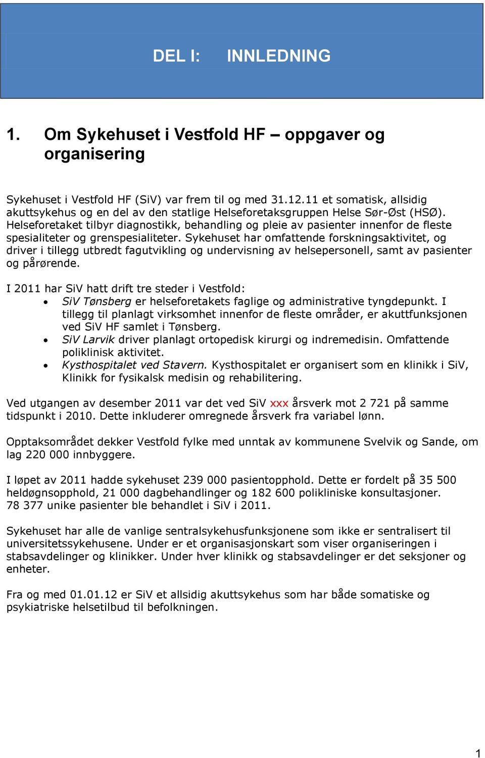 Helseforetaket tilbyr diagnostikk, behandling og pleie av pasienter innenfor de fleste spesialiteter og grenspesialiteter.