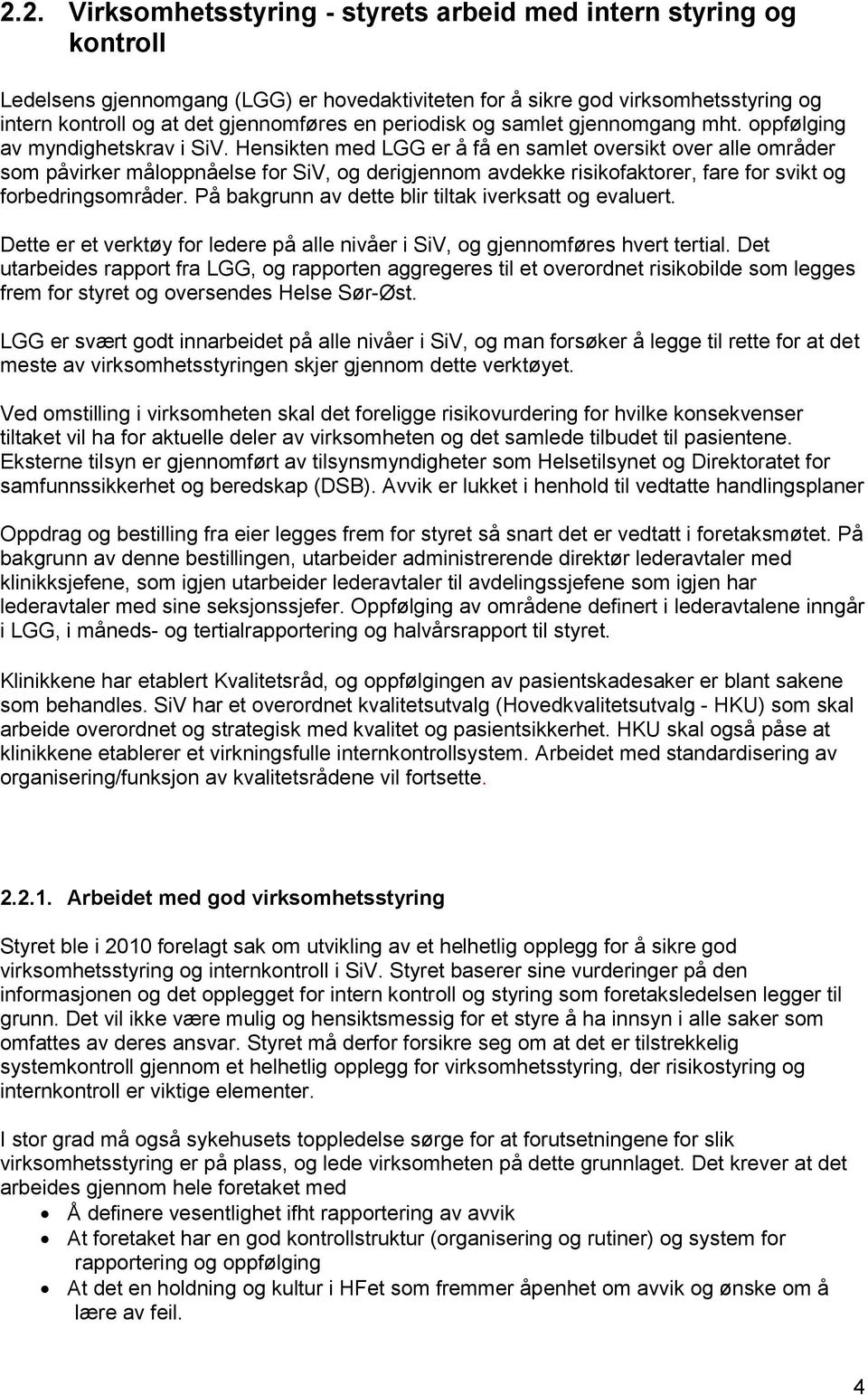 Hensikten med LGG er å få en samlet oversikt over alle områder som påvirker måloppnåelse for SiV, og derigjennom avdekke risikofaktorer, fare for svikt og forbedringsområder.