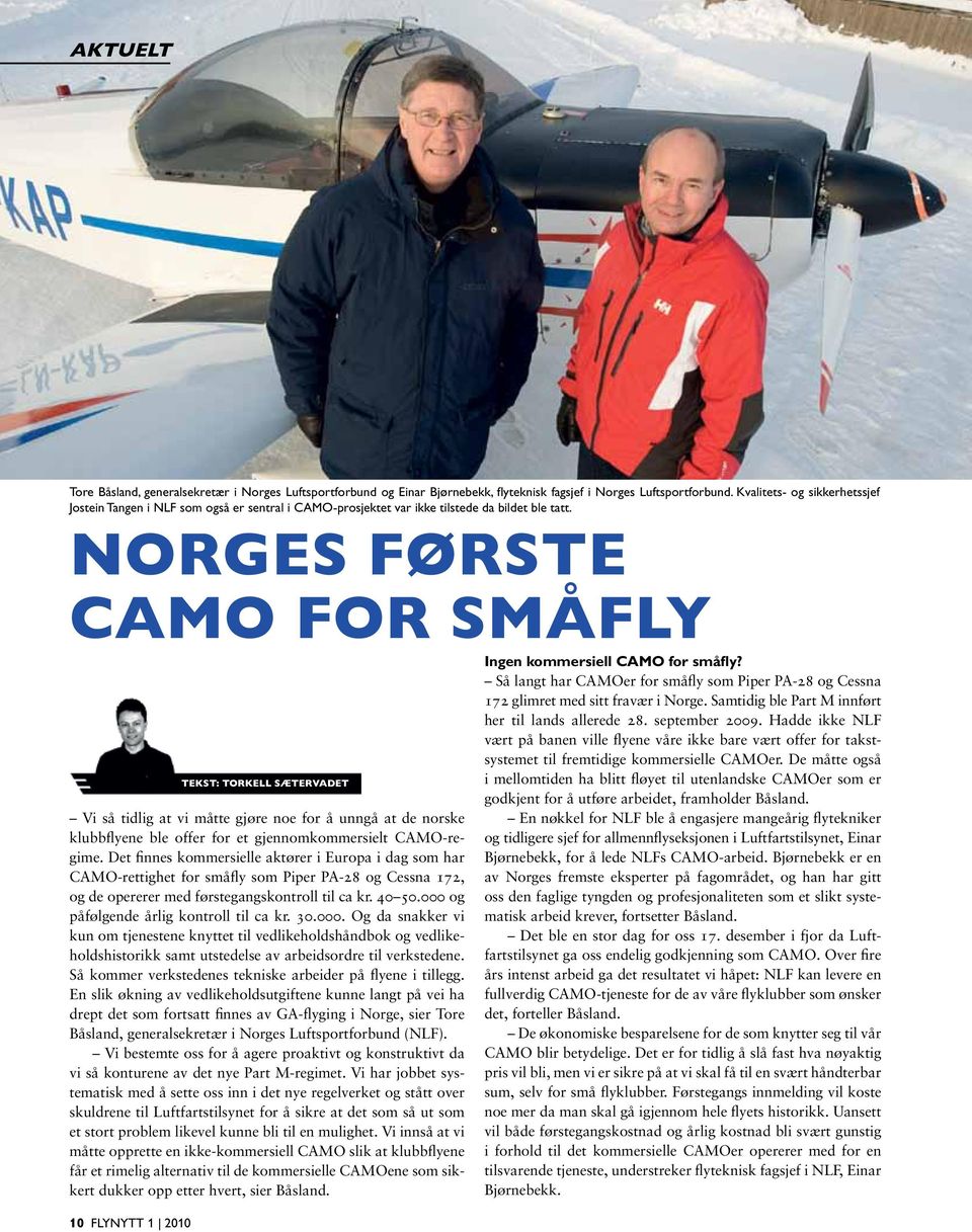 NORGES FØRSTE CAMO FOR SMÅFLY Vi så tidlig at vi måtte gjøre noe for å unngå at de norske klubbflyene ble offer for et gjennomkommersielt CAMO-regime.