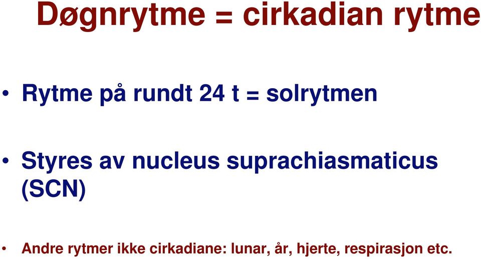 suprachiasmaticus (SCN) Andre rytmer ikke