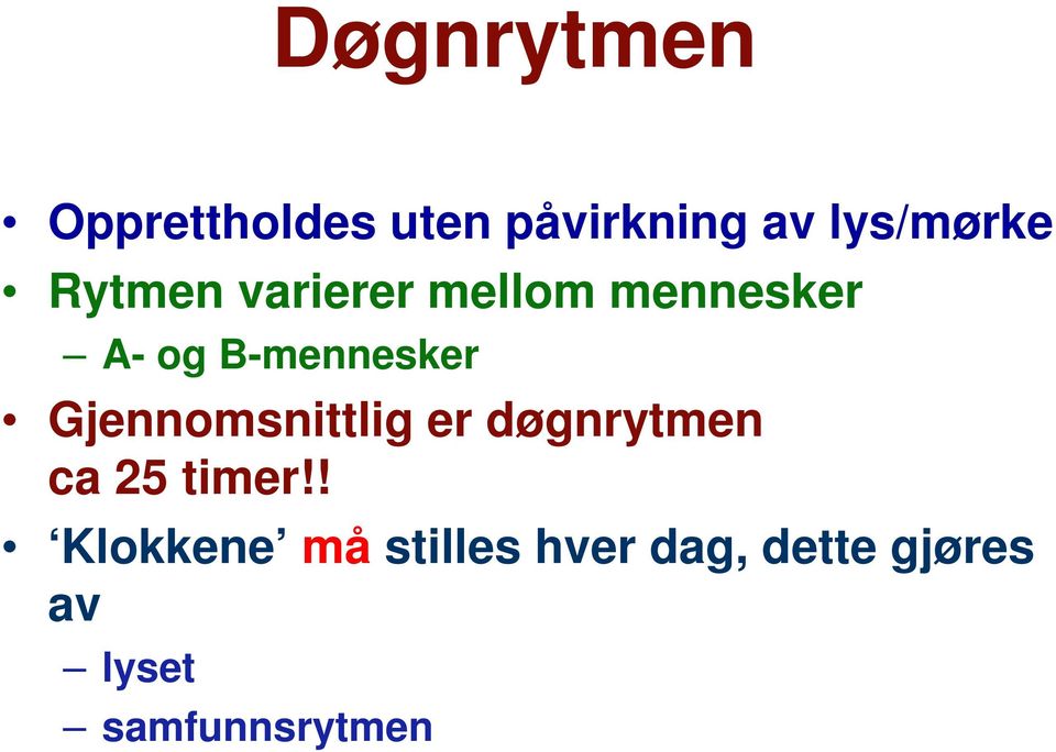 Gjennomsnittlig er døgnrytmen ca 25 timer!