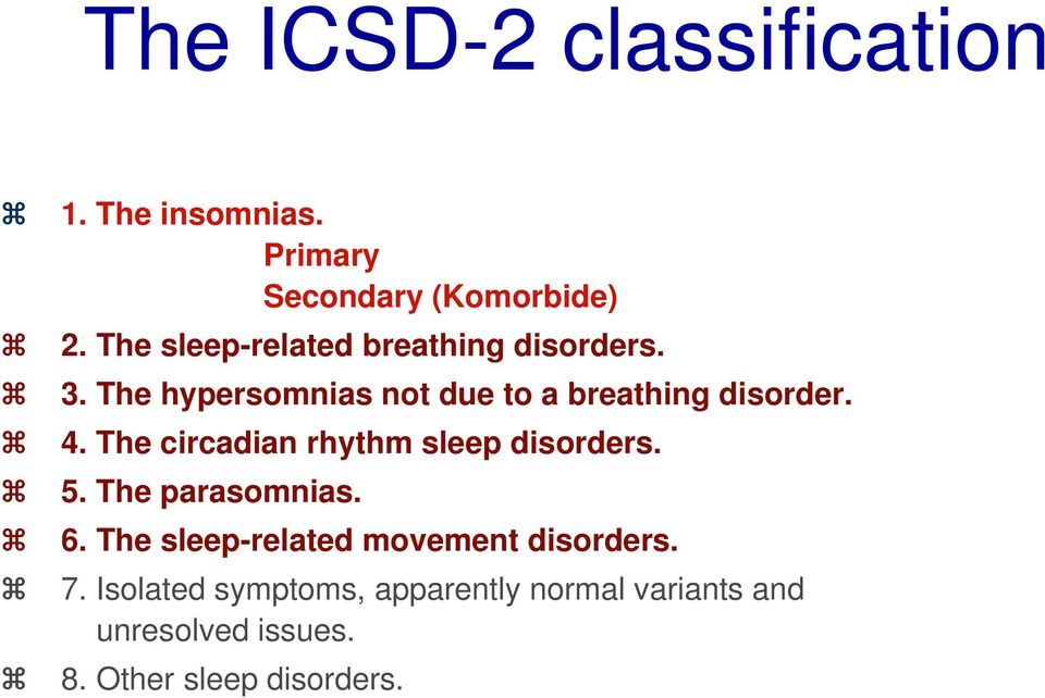 4. The circadian rhythm sleep disorders. 5. The parasomnias. 6.