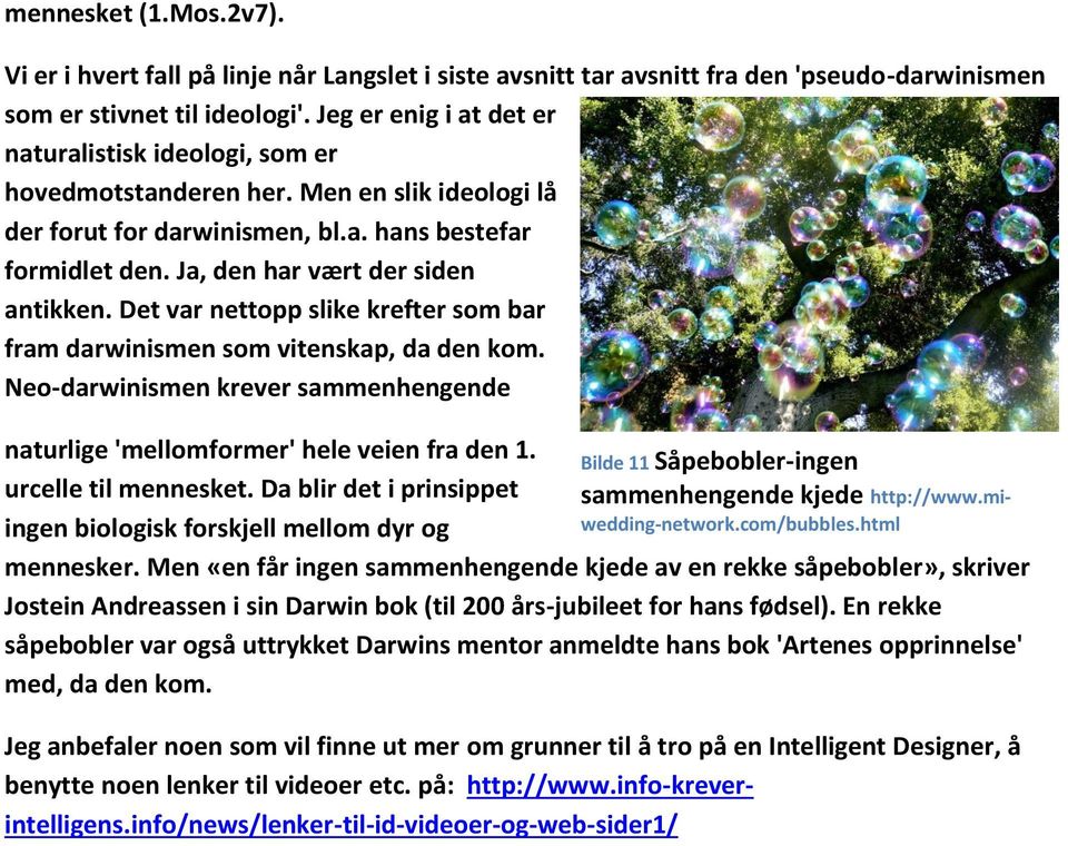 Det var nettopp slike krefter som bar fram darwinismen som vitenskap, da den kom. Neo-darwinismen krever sammenhengende naturlige 'mellomformer' hele veien fra den 1. urcelle til mennesket.