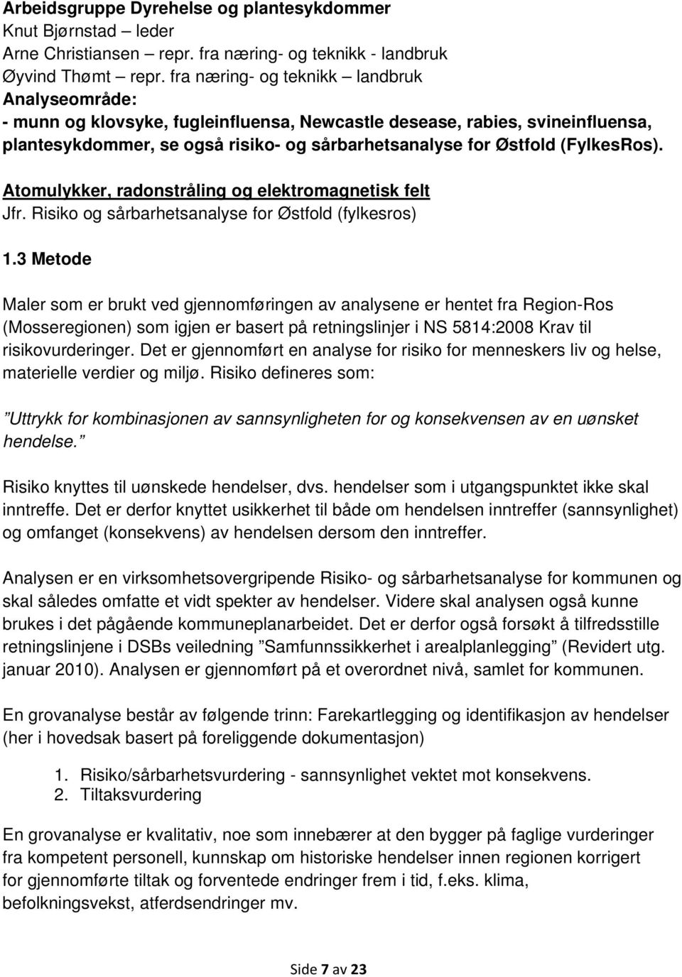 (FylkesRos). Atomulykker, radonstråling og elektromagnetisk felt Jfr. Risiko og sårbarhetsanalyse for Østfold (fylkesros) 1.