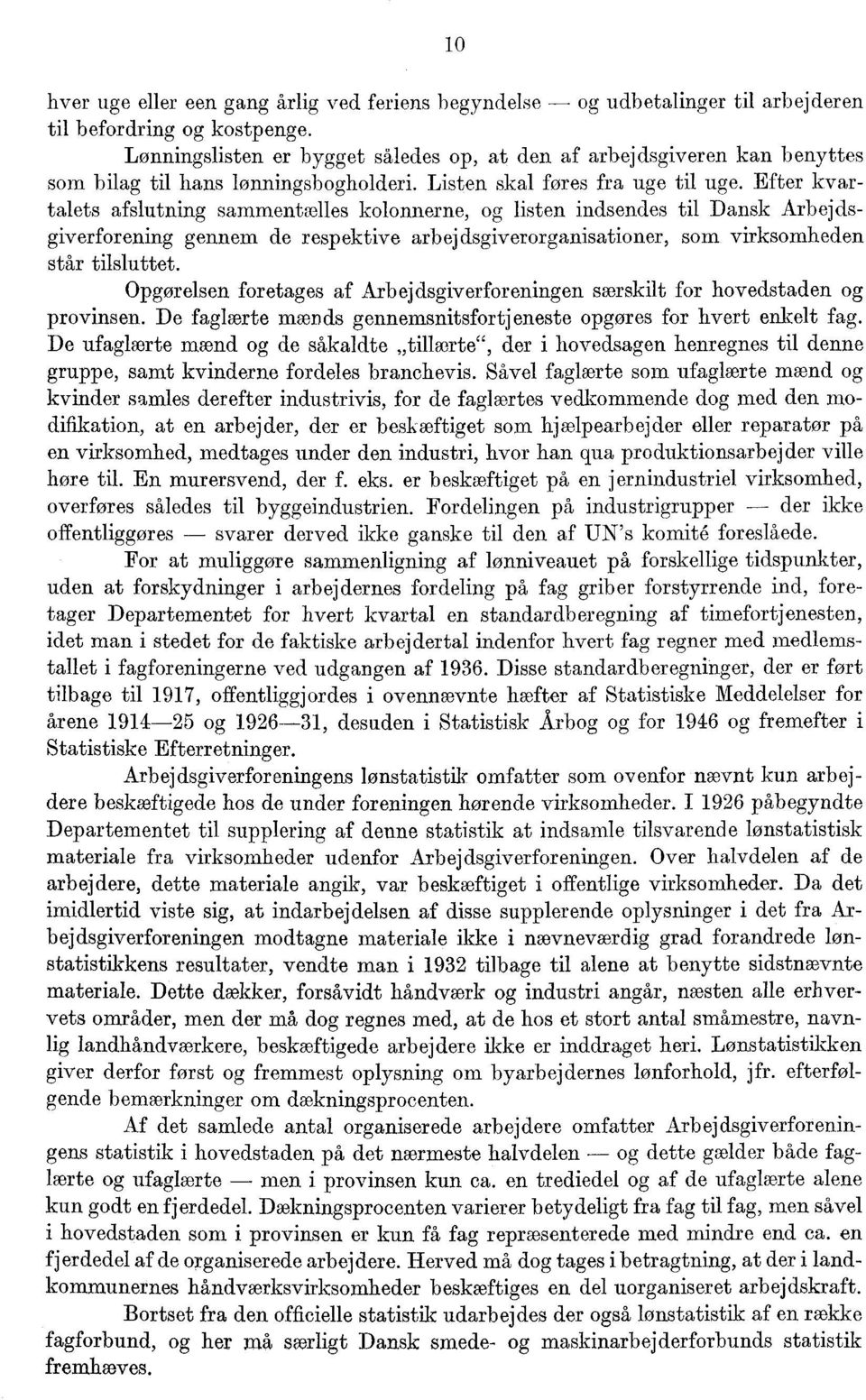 Efter kvartalets afslutning sammentælles kolonnerne, og listen indsendes til Dansk Arbejdsgiverforening gennem de respektive arbejdsgiverorganisationer, som virksomheden står tilsluttet.